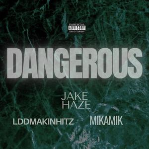 Dangerous (feat. Jake Haze & Mikamik) (Explicit)