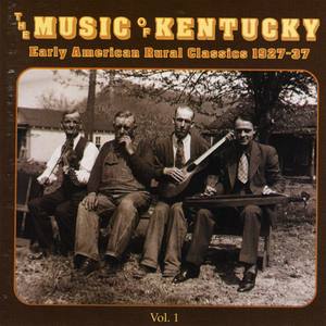 The Music Of Kentucky: Early American Rural Classics 1927-37 Volume 1