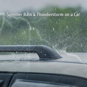 Summer Rain & Thunderstorm on a Car