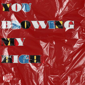 You Blowing My High (Explicit)