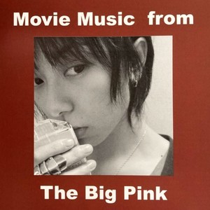 Movie Music from The Big Pink