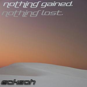 nothing gained. nothing lost.
