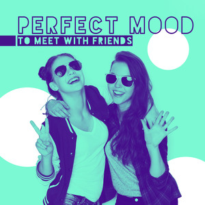 Perfect Mood to Meet with Friends