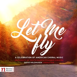 Let Me Fly: A Celebration of American Choral Music