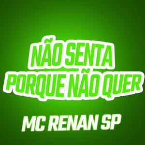 Não Senta Porque Não Quer (feat. Mc Renan SP)