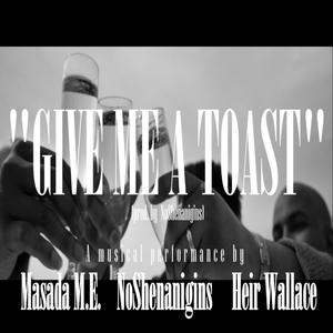 Give Me A Toast(feat. NoShenanigins) (Explicit)