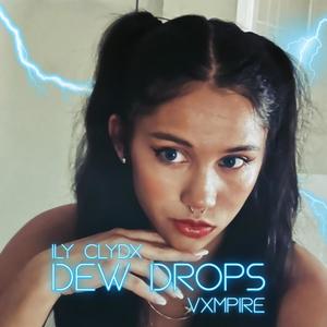 Dew Drops (feat. Vxmpire & whxtesvpra) (Explicit)