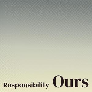 Responsibility Ours