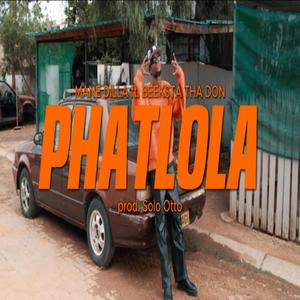 Phatlola (feat. Beeksta Tha Don) [Explicit]