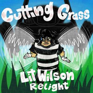 Cutting Grass (Lit Wilson Re-Light) [Explicit]