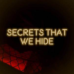 Secrets That We Hide