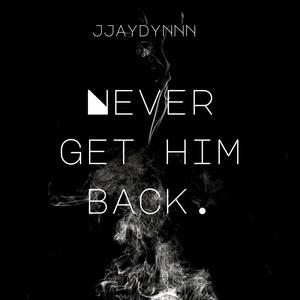 NEVER GET HIM BACK. (Explicit)