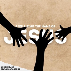 I Will Sing the Name of Jesus (feat. Sing Together)