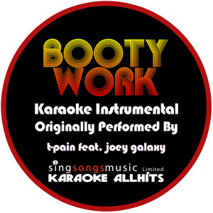 Booty Work (Originally Performed As T-Pain feat. Joey Galaxy) {Karaoke Audio Instrumental}