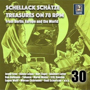 Schellack Schätze: Treasures on 78 RPM from Berlin, Europe and the World, Vol. 30