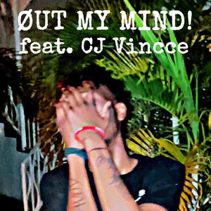 Øut My Mind! (feat. CJ Vincce) [Explicit]