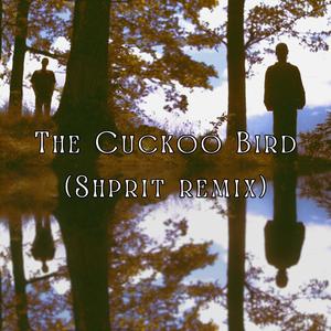 The Cuckoo Bird (Shprit Remix)