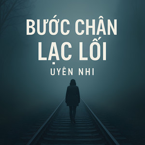 Uyên Nhi - Bước Chân Lạc Lối (Lost Footsteps)