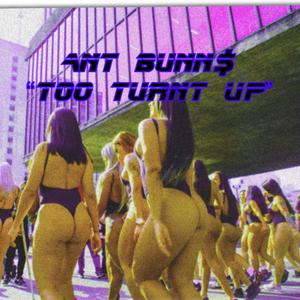 Too Turnt Up (Explicit)