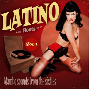 Latino Roots : Mambo Sounds from the Sixties, Vol. 1