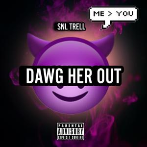 DAWG HER OUT (Explicit)