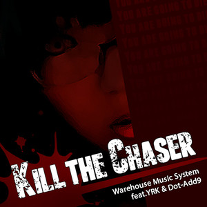 Kill the Chaser (feat. YRK & Dot-Add9) [Explicit]