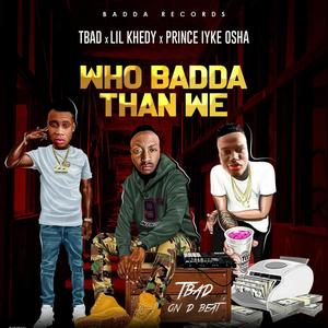 Who Badda Than We (feat. Lil Khedi & Prince Iyke Osha) (Explicit)