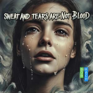 Sweat and tears are not blood