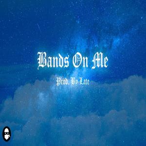 LATE - Bands on Me