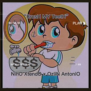 BrusH MY TeetH (feat. OzliN AntoniO) (Explicit)