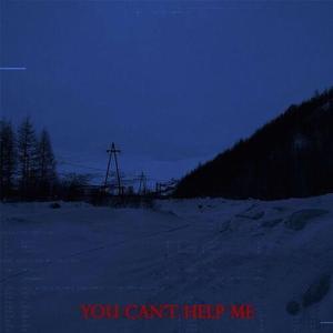 you can't help me