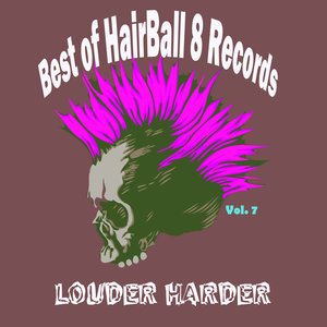 Best of Hairball 8 Records, Vol. 7-Louder Harder