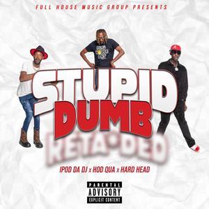 Stupid Dumb (feat. Hod Qua & Hard Head From Mohead) [Explicit]