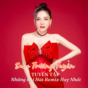 Tuyển Tập Những Bài Hát Remix Hay Nhất Của Saka Trương Tuyền