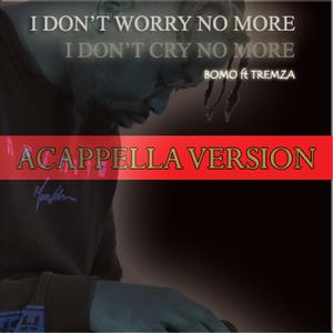 Worry no more (feat. Tremza E) [Acappella Version]