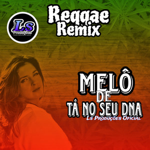 Melô de Tá no seu DNA (Reggae Remix)