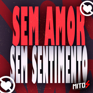Sem Amor Sem Sentimento (Explicit)