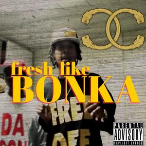 Fresh Like Bonka (Explicit)