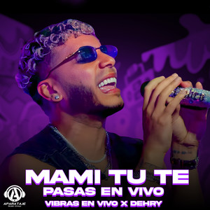 Mami Tu Te Pasas (En Vivo)