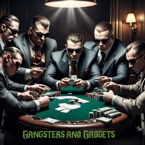 Gangsters and Gadgets