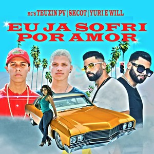 Eu Já Sofri por Amor (Ao Vivo) [feat. MC Teuzin Pv & MC Sckot] (Explicit)