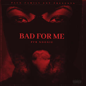 Bad For Me