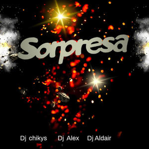 Sorpresa (feat. Dj Alex Del Callao, Dj aldair & Dj chikyz)