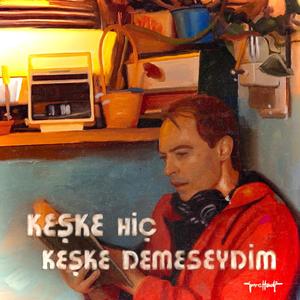 Keşke Hiç Keşke Demeseydim