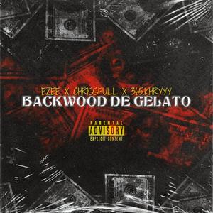 BACKWOOD DE GELATO (feat. Ezee, ChrissFull & 365.KHRYYY) [Explicit]