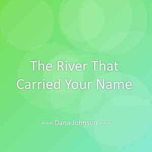 The River That Carried Your Name