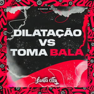 Dilatação Vs Toma Bala (Explicit)