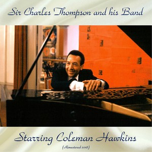 Sir Charles Thompson And His Band Starring Coleman Hawkins (Remastered 2018)