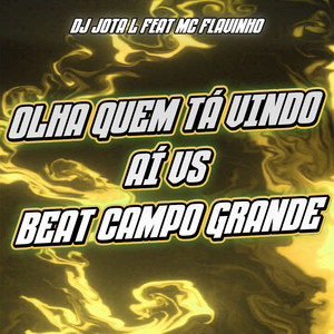 Olha Quem Tá Vindo Aí Vs Beat Campo Grande (feat. MC Flavinho) (Explicit)