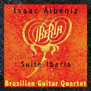 ALBENIZ, I.: Iberia (arr. for guitar quartet) [Brazilian Guitar Quartet]